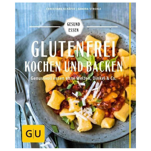 Glutenfrei kochen und backen Gesund essen