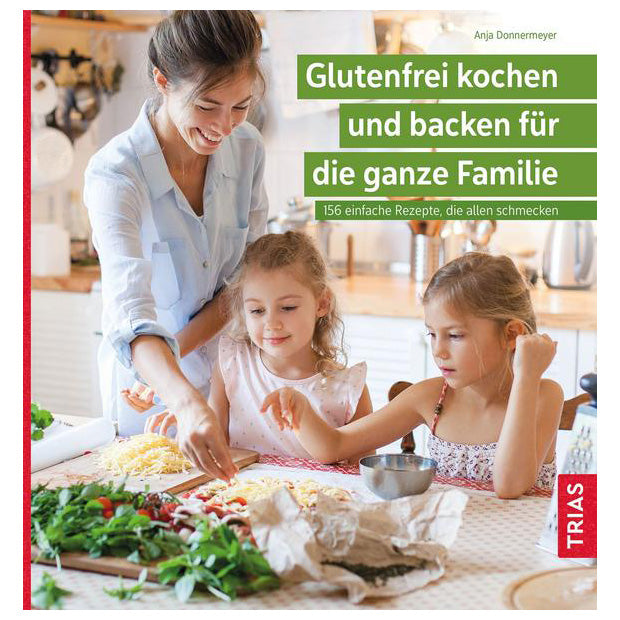 Glutenfrei kochen und backen für die ganze Familie Anna Donnermeyer